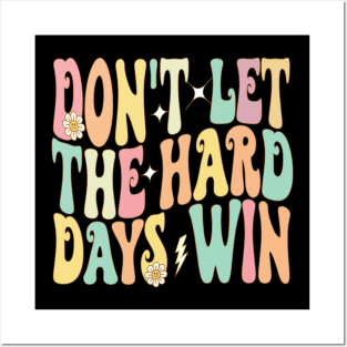 Don't Let The Hard Days Win Posters and Art